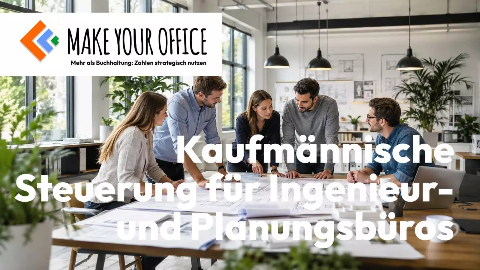 Make Your Office - Kaufmännische Steuerung für Ingenieur- und Planungsbüros - MYO